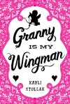 Granny Is My Wingman - Kayli Stollak