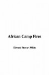 African Camp Fires - Stewart Edward White