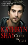 Close To You - Kathryn Shay