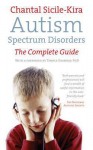 Autism Spectrum Disorders: The Complete Guide - Chantal Sicile-Kira