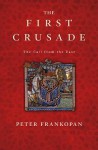The First Crusade: The Call from the East - Peter Frankopan