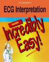 ECG Interpretation Made Incredibly Easy - Springhouse Publishing