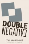 Double Negative - Ivan Vladislavić, Teju Cole