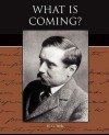 What Is Coming? - H.G. Wells