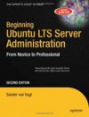 Beginning Ubuntu LTS Server Administration: From Novice to Professional (Expert's Voice in Linux) - Sander van Vugt