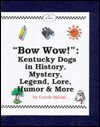 Bow Wow!: Kentucky Dogs in History, Mystery, Trivia, Legend, Lore & More! (Carole Marsh Kentucky Books) - Carole Marsh