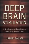 Deep Brain Stimulation: A New Treatment Shows Promise in the Most Difficult Cases - Jamie Talan