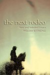 The Next Rodeo: New and Selected Essays - William Kittredge