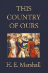 This Country of Ours (Yesterday's Classics) - H. E. Marshall, A. C. Michael