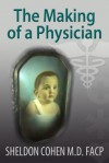 The Making of a Physician - Sheldon Cohen