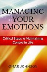 Managing Your Emotions: Critical Steps to Maintaining Control in Life - Karen Abbott, Joyce Bean