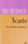 Acasto - Dois Diálogos Platónicos - Iris Murdoch, Maria Leonor Telles