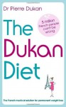 The Dukan Diet: The French medical solution for permanent weight loss - Pierre Dukan