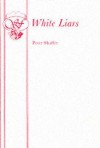 The White Liars: A Play - Peter Shaffer