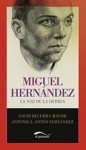 Miguel Hernández: la voz de la herida - David Becerra Mayor, Antonio J. Antón Fernández