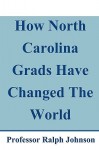 How North Carolina Grads Have Changed the World - Ralph Johnson