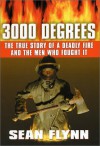 3000 Degrees: The True Story of a Deadly Fire and the Men Who Fought It - Sean Flynn