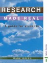 Research Made Real: A Guide for Students - Mark Walsh