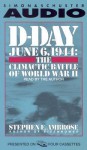 D-Day June 6, 1944: The Climactic Battle of World War II - Stephen E. Ambrose