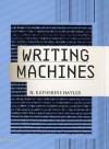 Writing Machines (Mediaworks Pamphlets) - N. Katherine Hayles, Anne Burdick