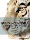 God's Creatures : A Biblical View of Animals - Susan Bulanda