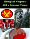 Biological Weapons: Still a Relevant Threat - Colonel Alfred F. Abramson III, U.S. ARMY WAR COLLEGE, Kurtis Toppert