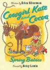 Cowgirl Kate and Cocoa: Spring Babies - Erica Silverman, Betsy Lewin