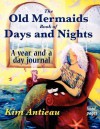 The Old Mermaids Book of Days and Nights: A Year and a Day Journal (Lined) - Kim Antieau