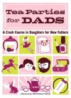 Tea Parties for Dads: A Crash Course in Daughters for New Fathers - Jenna McCarthy, Sasha Barr