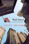 Wall Street: America's Dream Palace - Steve Fraser