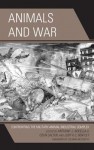 Animals and War: Confronting the Military-Animal Industrial Complex - Anthony J. Nocella II, Colin Salter, Judy K C Bentley, Ian Smith