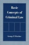 Basic Concepts of Criminal Law - George P. Fletcher