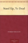 Stand Up, Ye Dead - Norman Maclean