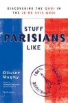 Stuff Parisians Like: Discovering the Quoi in the Je Ne Sais Quoi - Olivier Magny