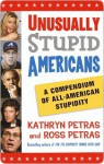 Unusually Stupid Americans: A Compendium of All-American Stupidity - Kathryn Petras, Ross Petras