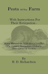 Pests of the Farm - With Instructions for Their Extirpation - Being Manual of Plain Directions for the Certain Destruction of Every Description of Ver - H. D. Richardson