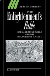 The Enlightenment's Fable: Bernard Mandeville and the Discovery of Society - E.J. Hundert