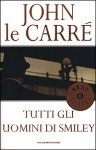 Tutti gli Uomini di Smiley - John le Carré