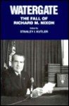 Watergate: The Fall of Richard M. Nixon - Stanley I. Kutler