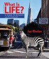 What Is Life? A Guide to Biology with Physiology - Jay Phelan