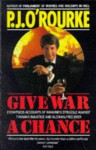 Give War a Chance - P.J. O'Rourke