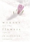 Winter Flowers and Other Signs of Redemption - Jo Kadlecek