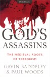 God's Assassins: The Medieval Roots of Terrorism - Gavin Baddeley, Paul Woods