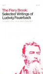 The Fiery Brook: Selected Writings - Ludwig Feuerbach