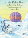 Little Polar Bear & Big Balloon (Little Polar Bear (North-South Books)) - Hans de Beer