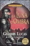 La luna d'ombra. Cronache della guerra dell'ombra - Chris Claremont, George Lucas