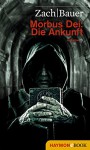 Morbus Dei: Die Ankunft: Roman - Bastian Zach, Matthias Bauer