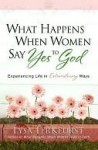 What Happens When Women Say Yes to God - Lysa TerKeurst