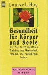 Gesundheit für Körper und Seele - Louise L. Hay