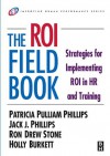 The ROI Fieldbook (Improving Human Performance) - Patricia Phillips, Jack J. Phillips, Ron Stone, Holly Burkett